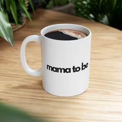 Mama To Be Ceramic Mug, 11oz
