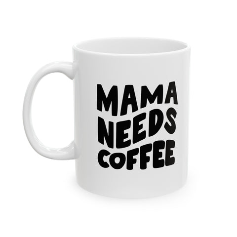 Mama Needs Coffee Ceramic Mug, 11oz